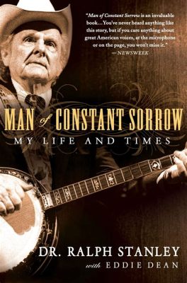 “Man of Constant Sorrow” - A Lyrical Ballad that Captures the Soulful Lament and Uplifting Fervor of Bluegrass Music