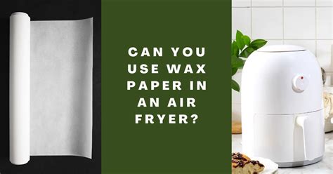 Can You Use Wax Paper in the Air Fryer? And Why Does My Cat Judge Me for It?